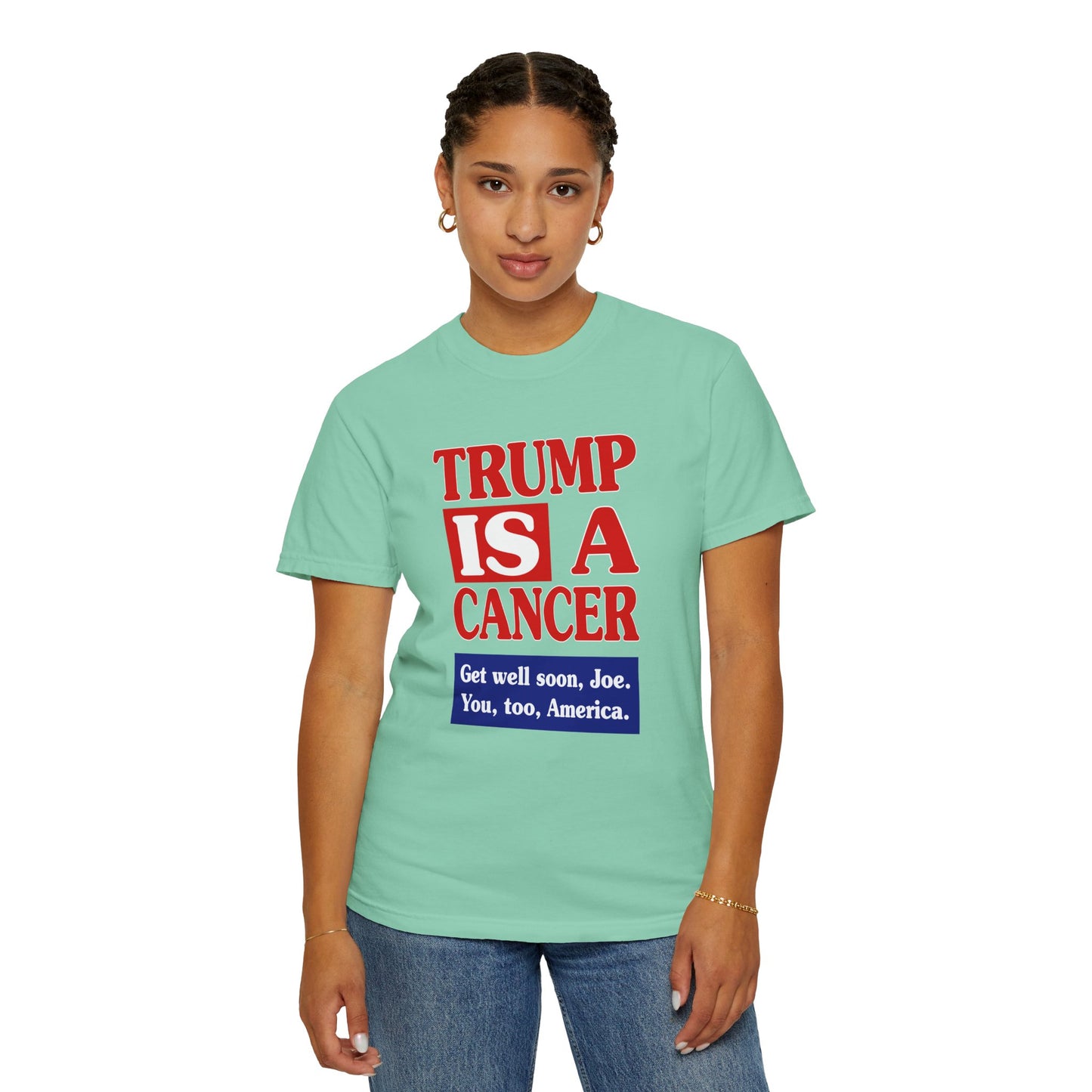 Trump is a Cancer - Unisex Garment-Dyed Tee for Activists