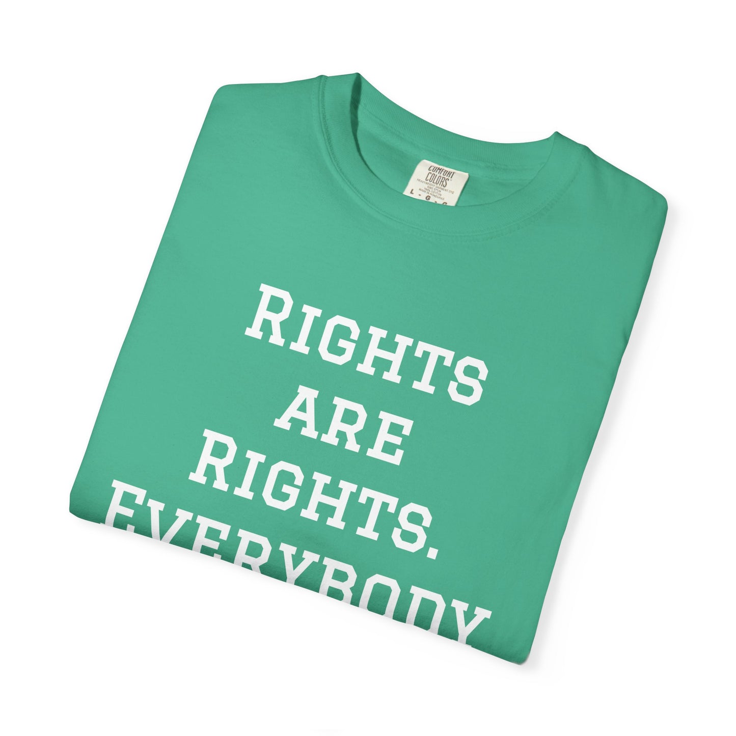 Rights are Rights - Unisex Garment-Dyed Tee for Activists