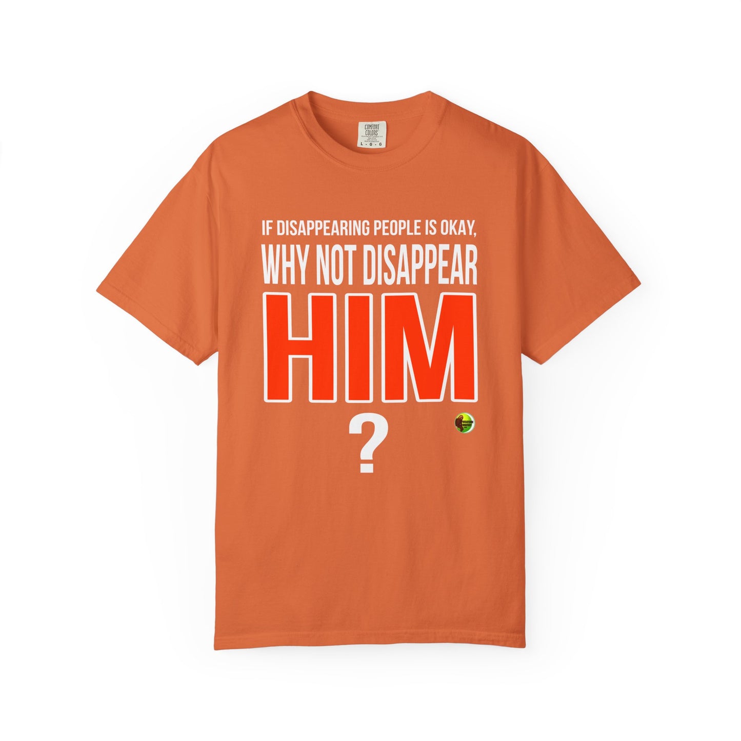 Disappear Him - Unisex Garment-Dyed Tee for Activists