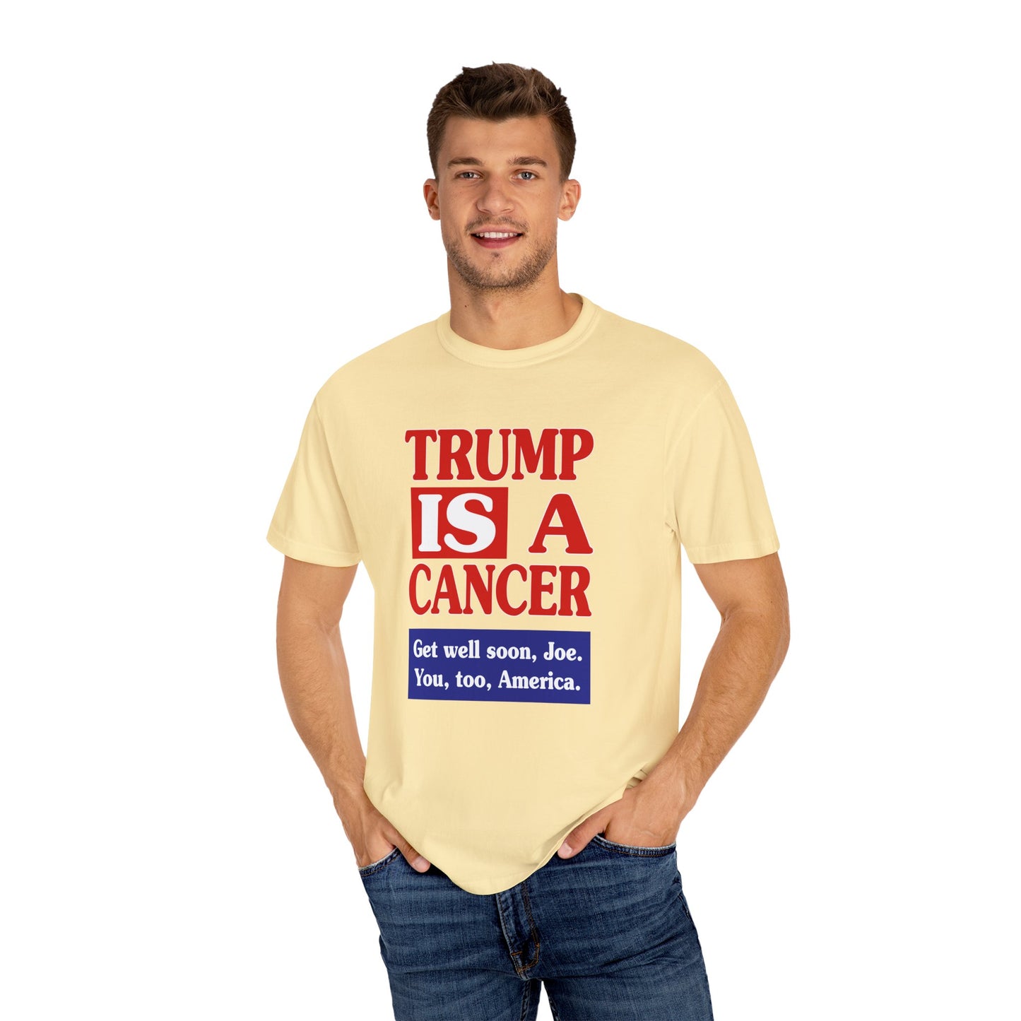 Trump is a Cancer - Unisex Garment-Dyed Tee for Activists
