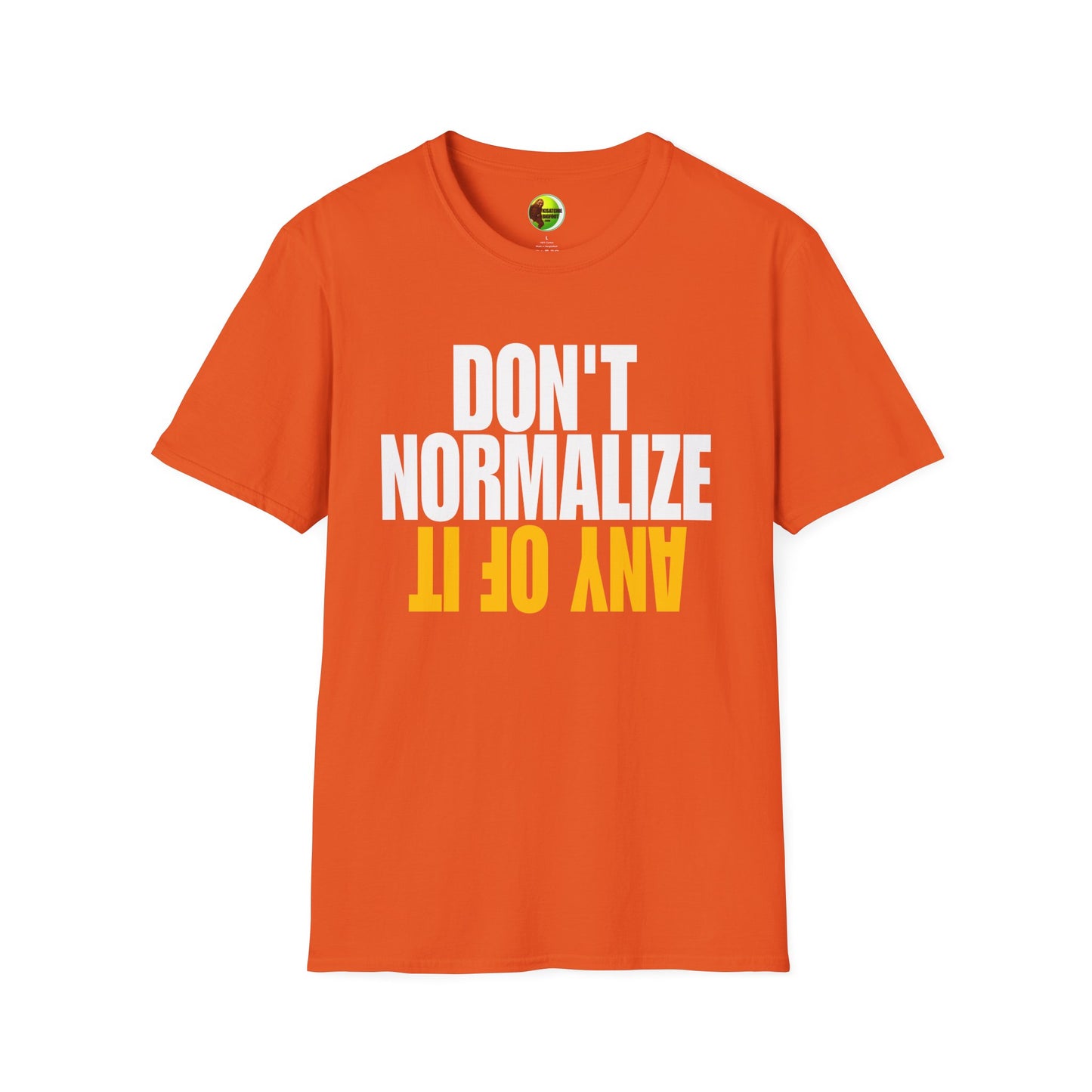 Don't Normalize Unisex Softstyle T-Shirt