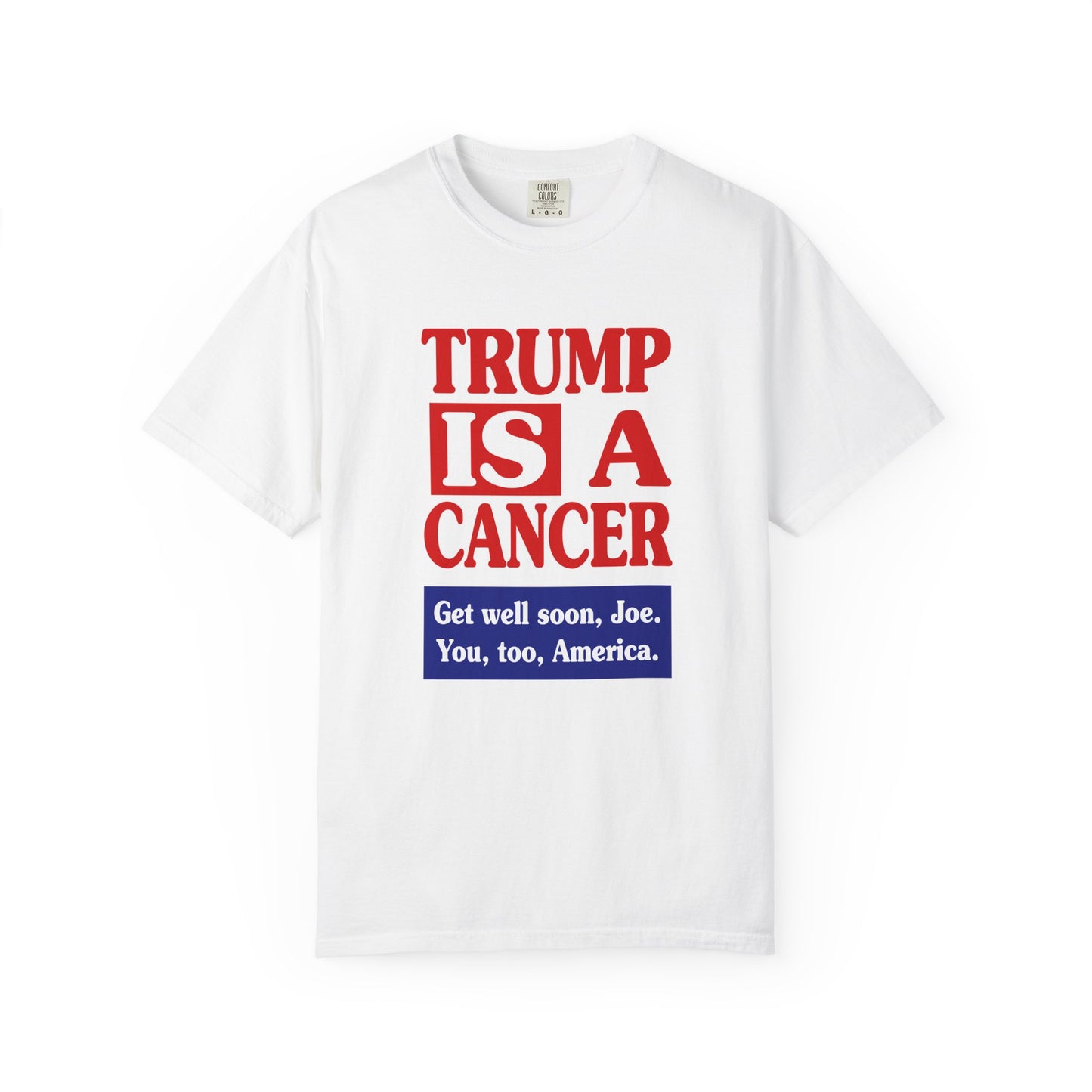 Trump is a Cancer - Unisex Garment-Dyed Tee for Activists
