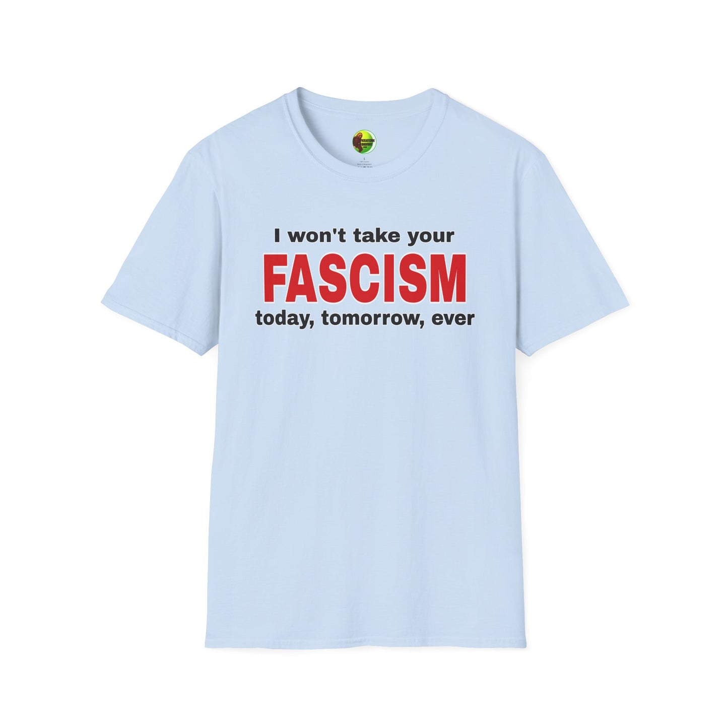 I Won't Take Your Fascism Unisex Softstyle T-Shirt