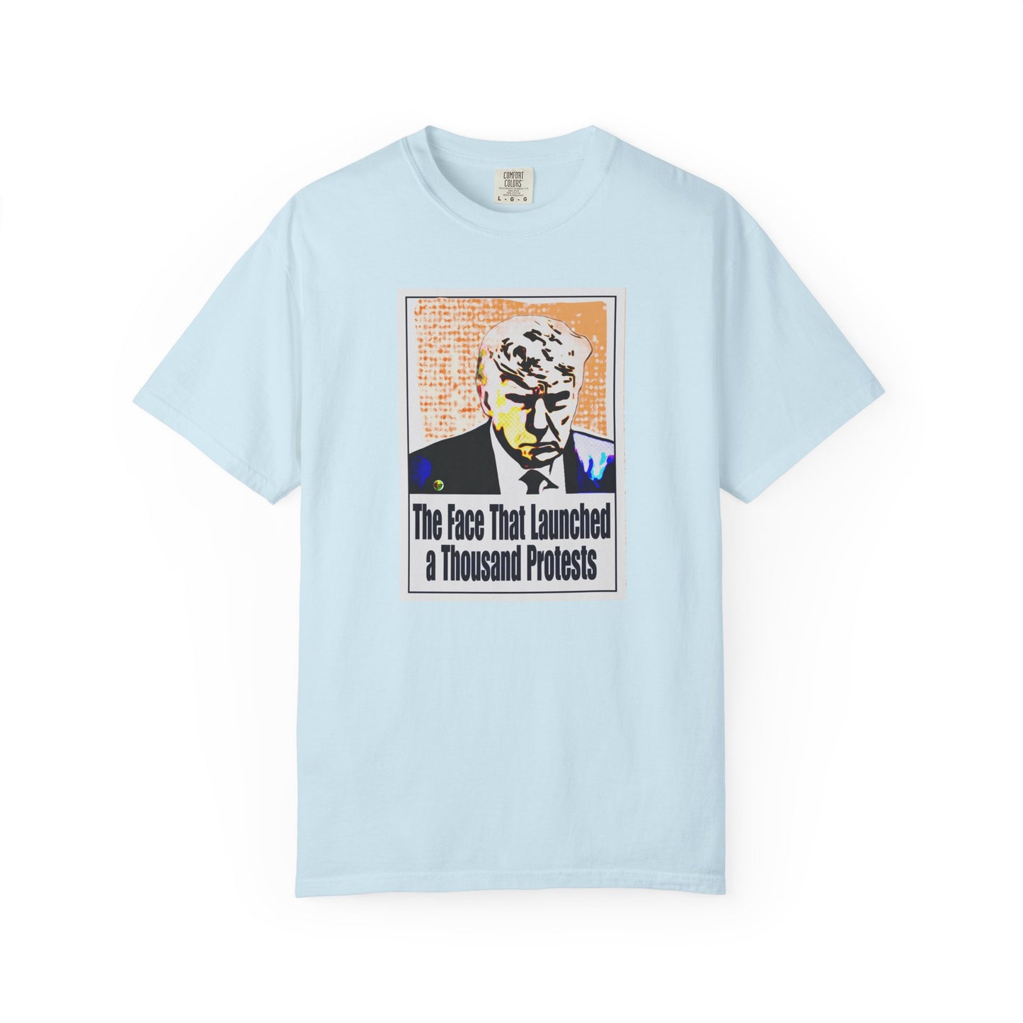 Unisex Garment-Dyed T-shirt - "The Face That Launched A Thousand Protests"
