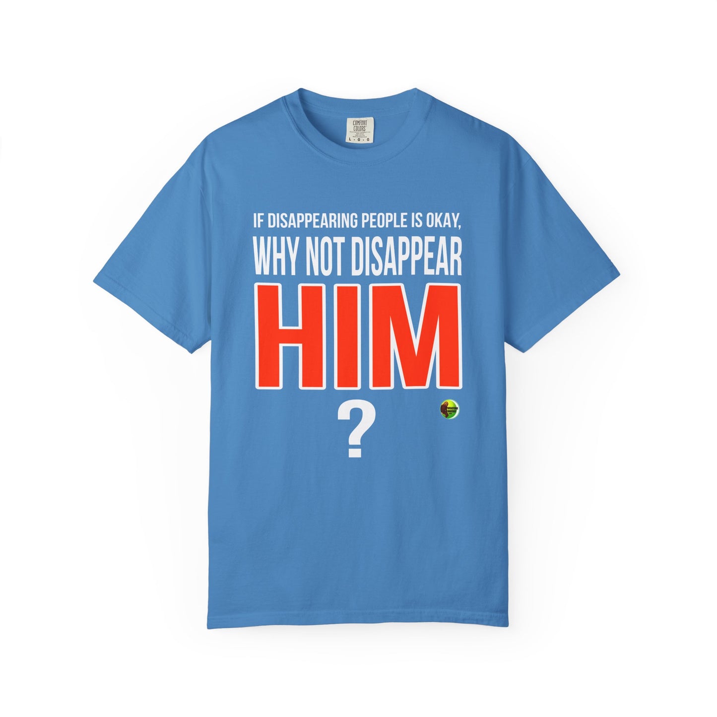 Disappear Him - Unisex Garment-Dyed Tee for Activists