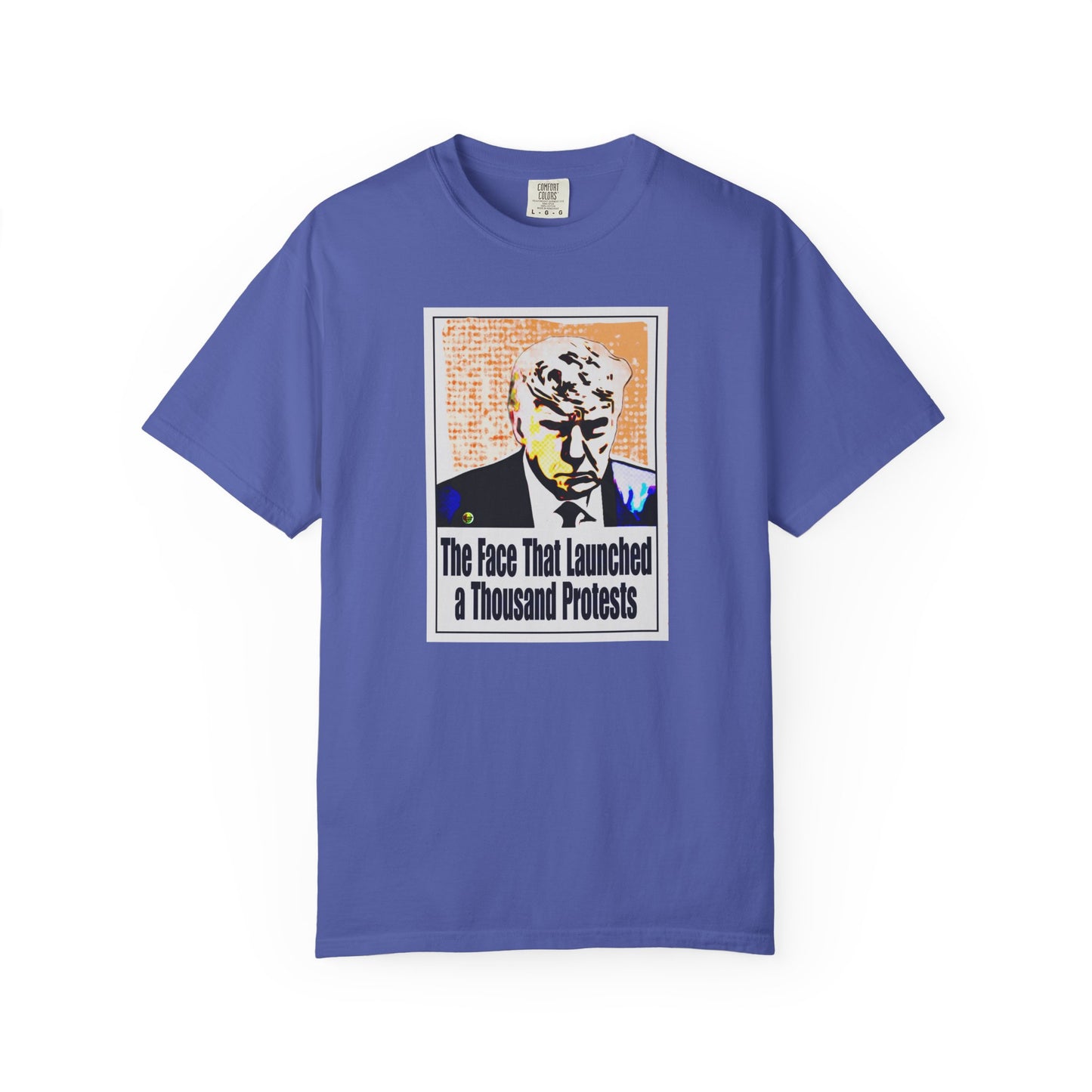 Unisex Garment-Dyed T-shirt - "The Face That Launched A Thousand Protests"