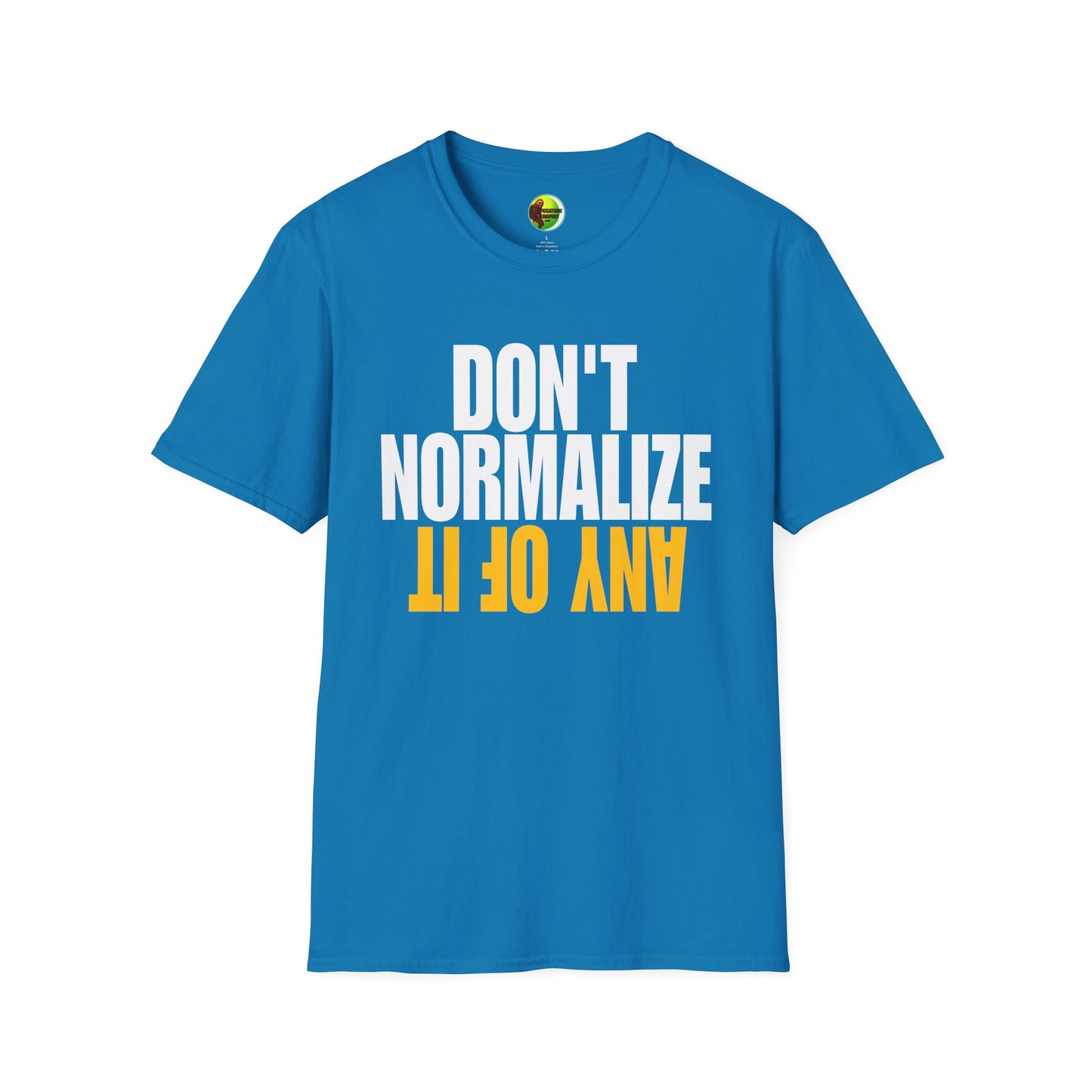 Don't Normalize Unisex Softstyle T-Shirt
