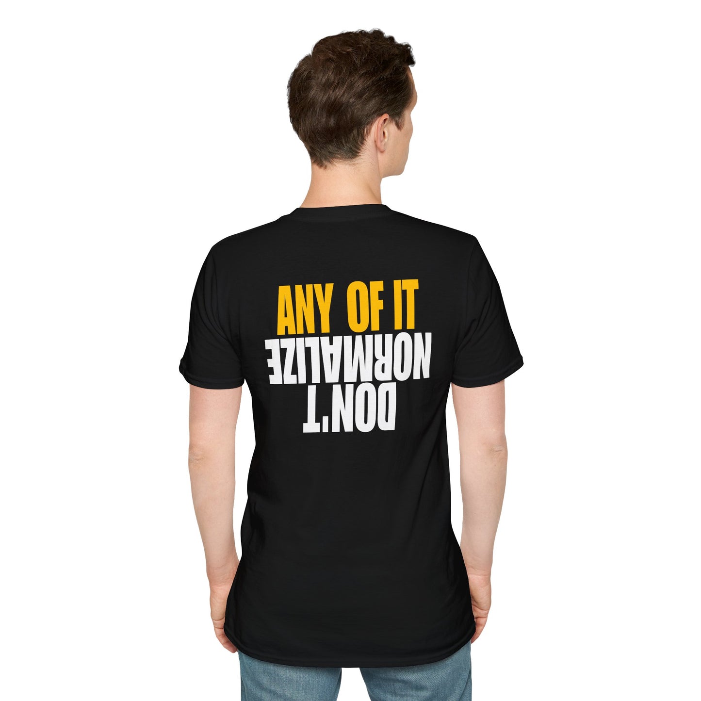Don't Normalize Unisex Softstyle T-Shirt