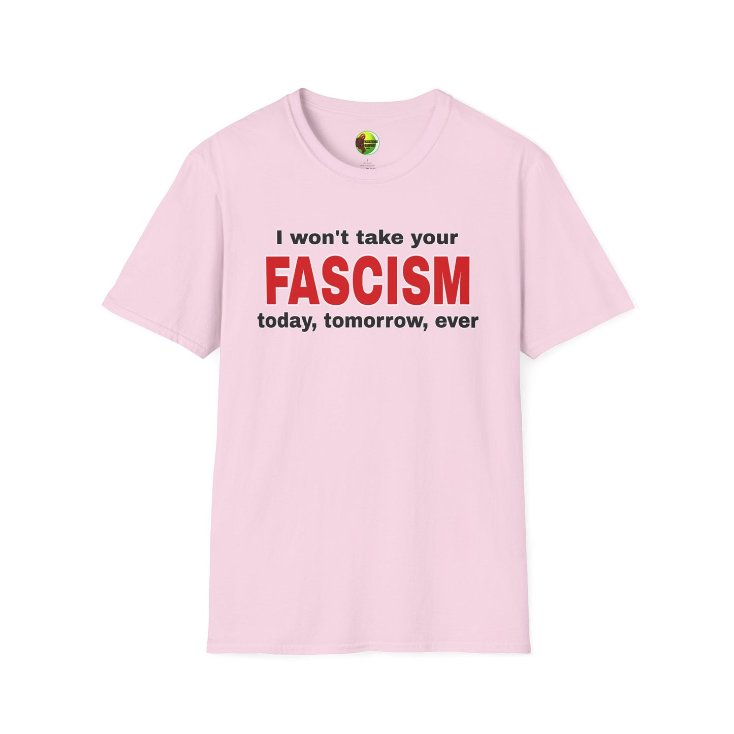 I Won't Take Your Fascism Unisex Softstyle T-Shirt