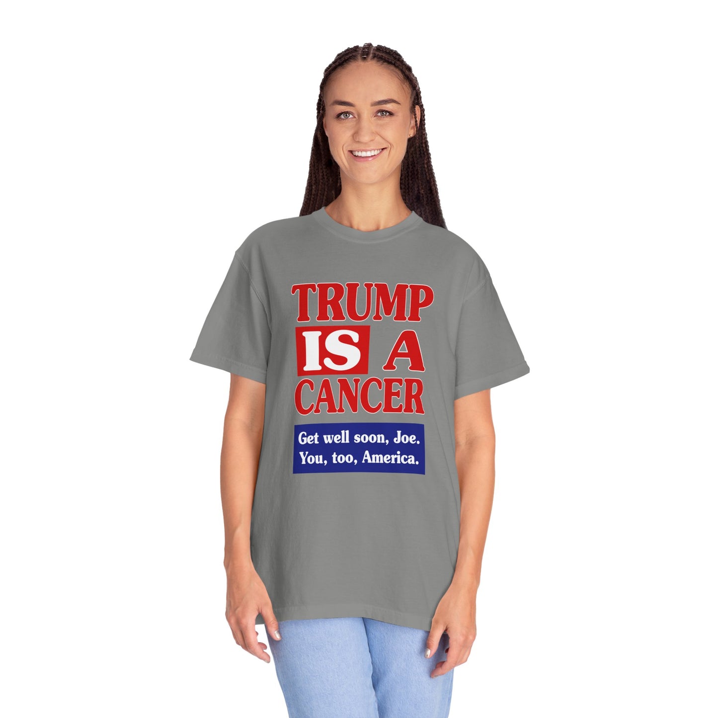 Trump is a Cancer - Unisex Garment-Dyed Tee for Activists
