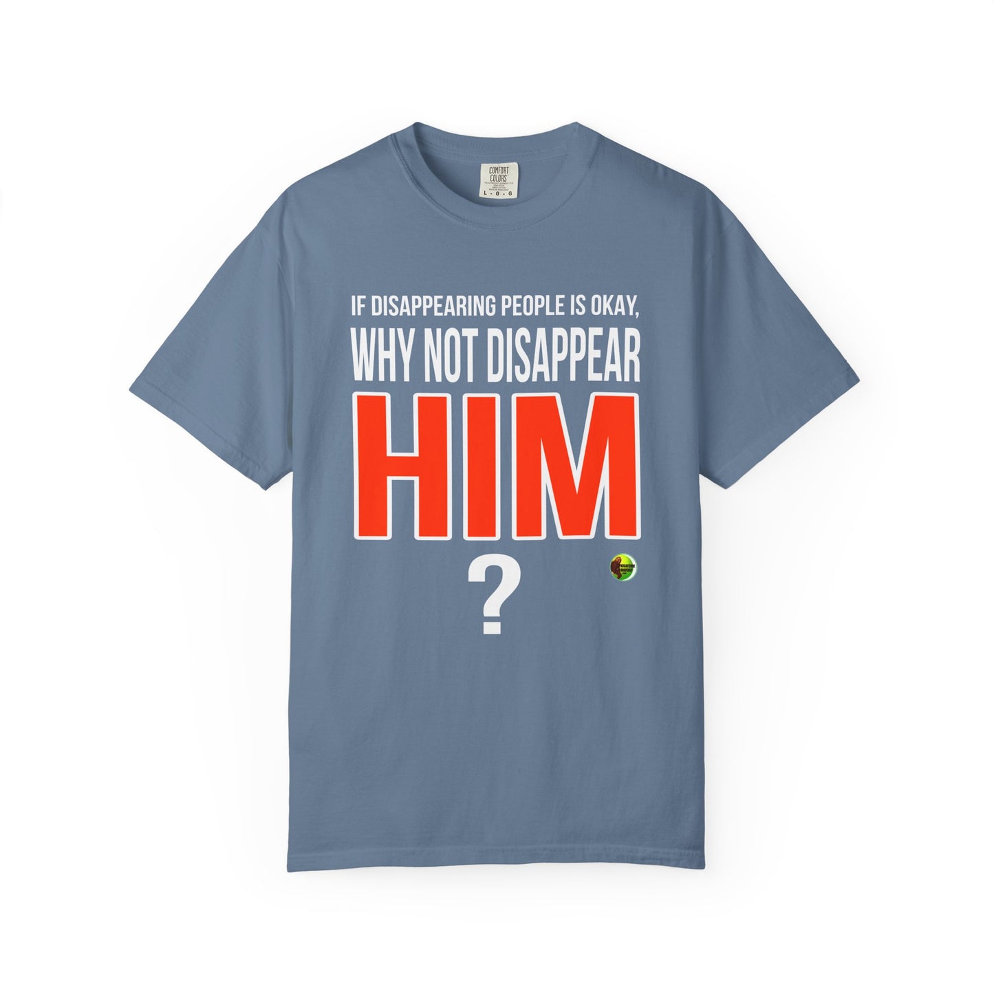 Disappear Him - Unisex Garment-Dyed Tee for Activists