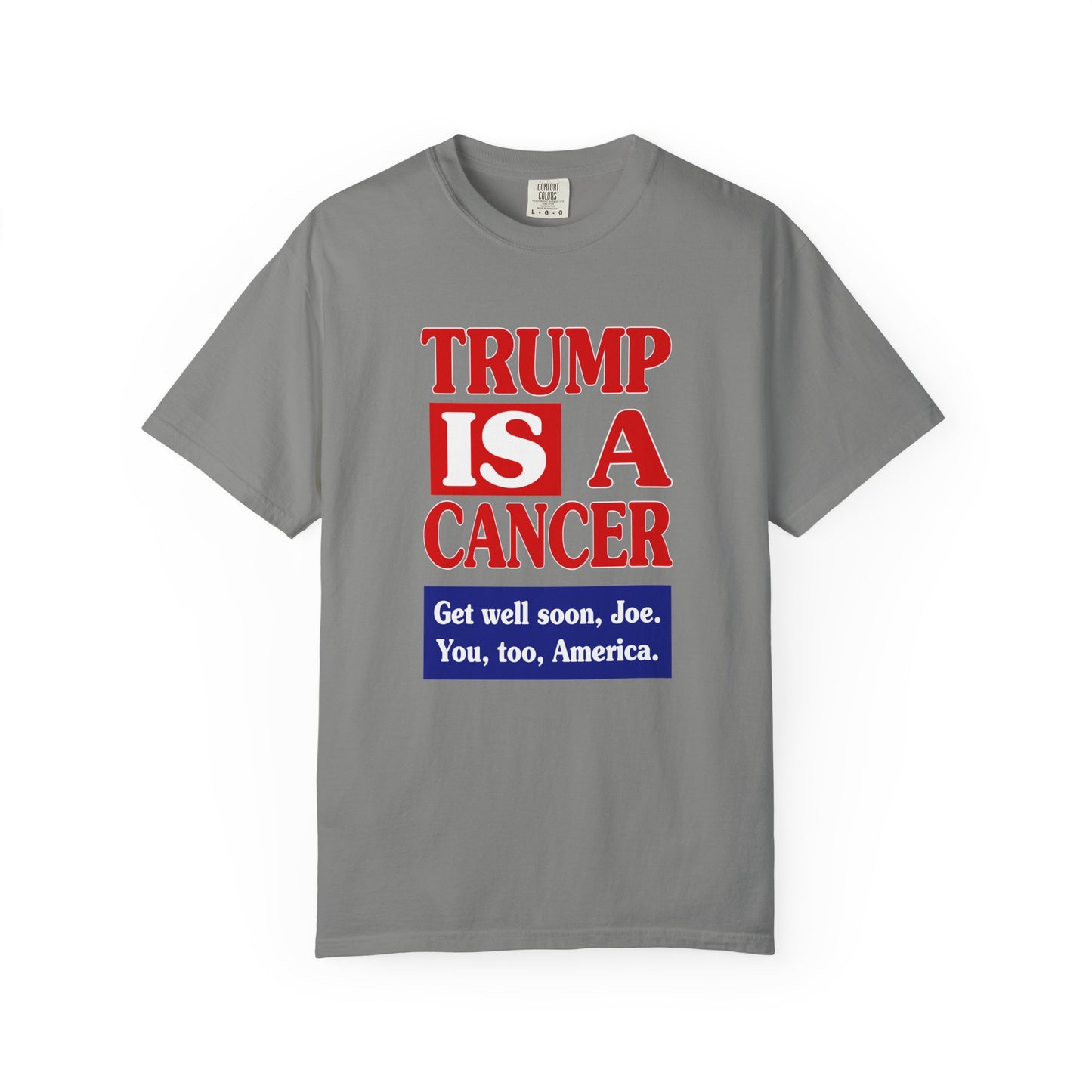 Trump is a Cancer - Unisex Garment-Dyed Tee for Activists