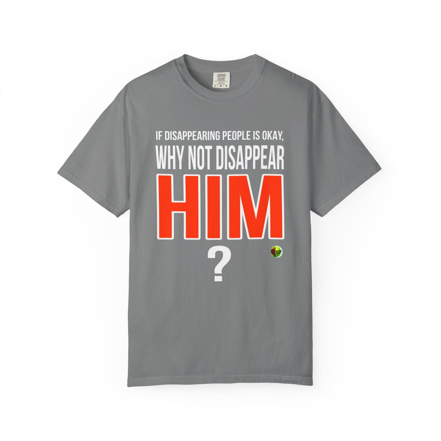 Disappear Him - Unisex Garment-Dyed Tee for Activists