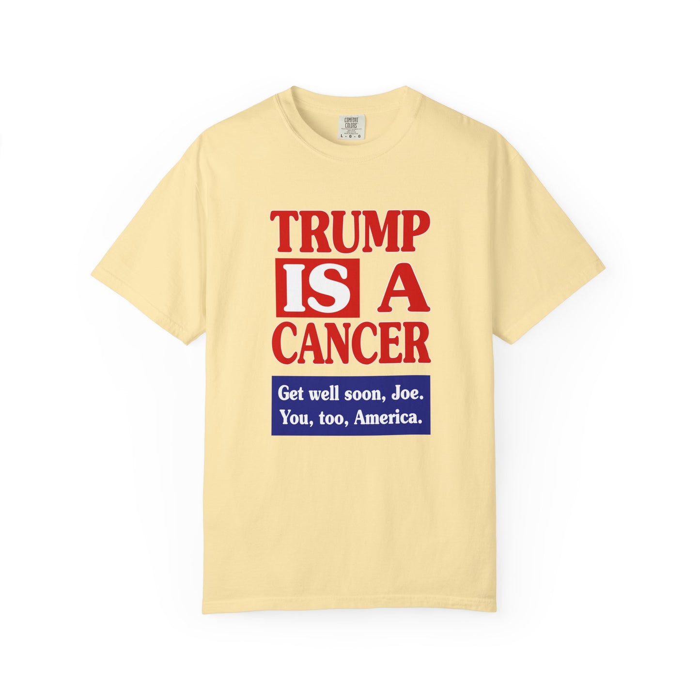 Trump is a Cancer - Unisex Garment-Dyed Tee for Activists