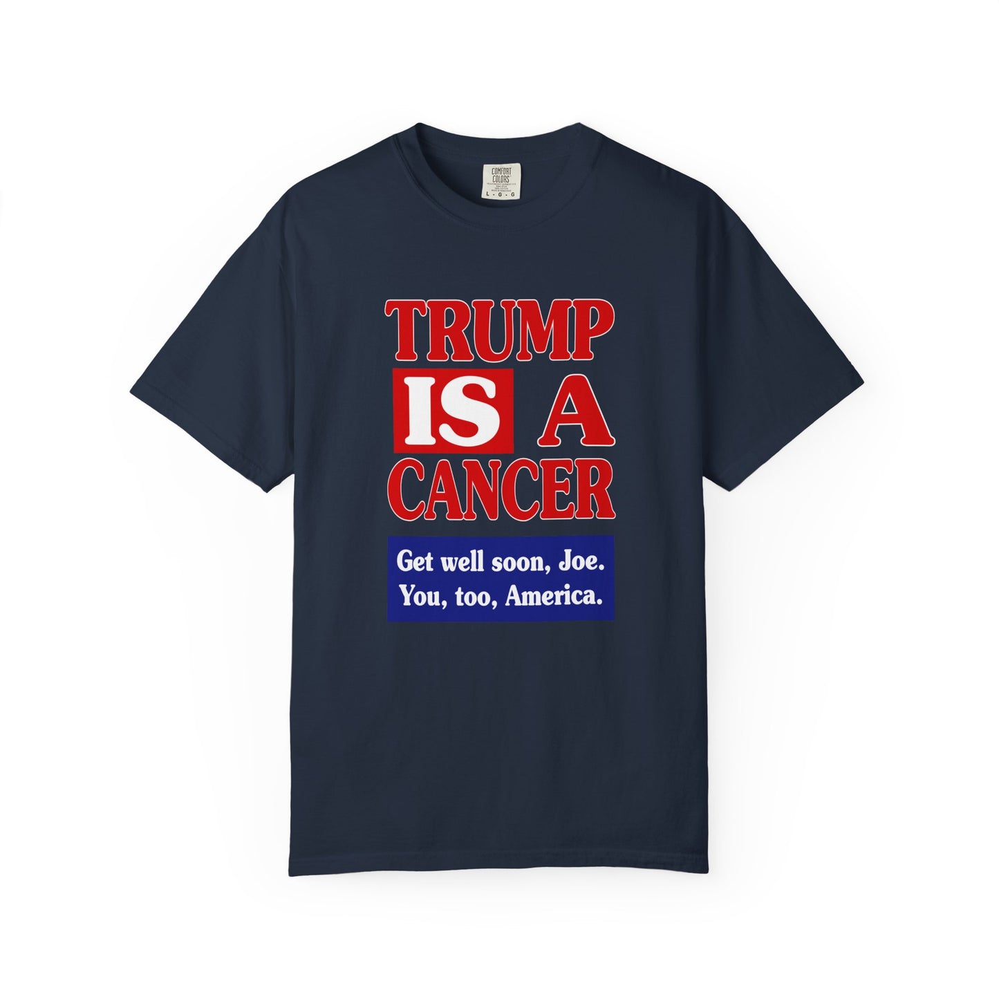 Trump is a Cancer - Unisex Garment-Dyed Tee for Activists