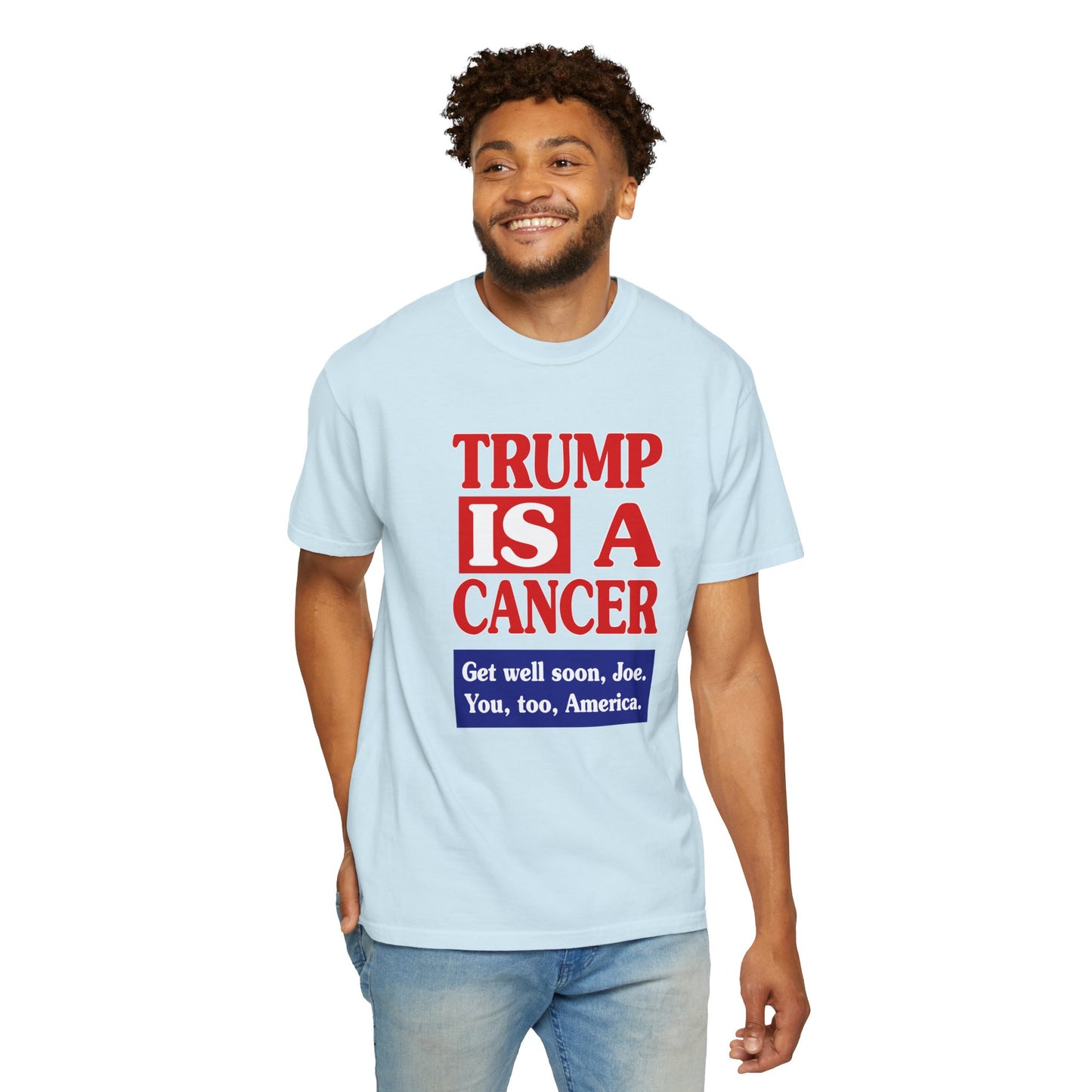 Trump is a Cancer - Unisex Garment-Dyed Tee for Activists