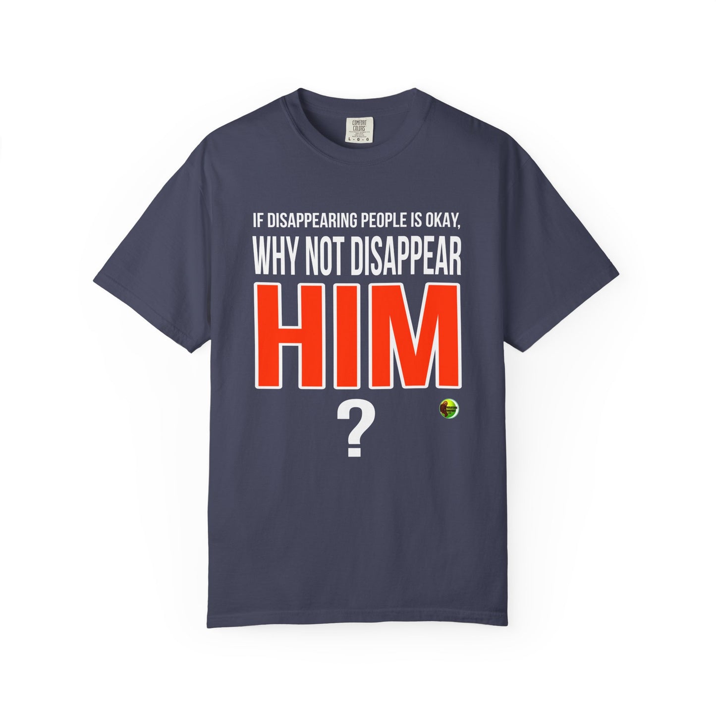 Disappear Him - Unisex Garment-Dyed Tee for Activists