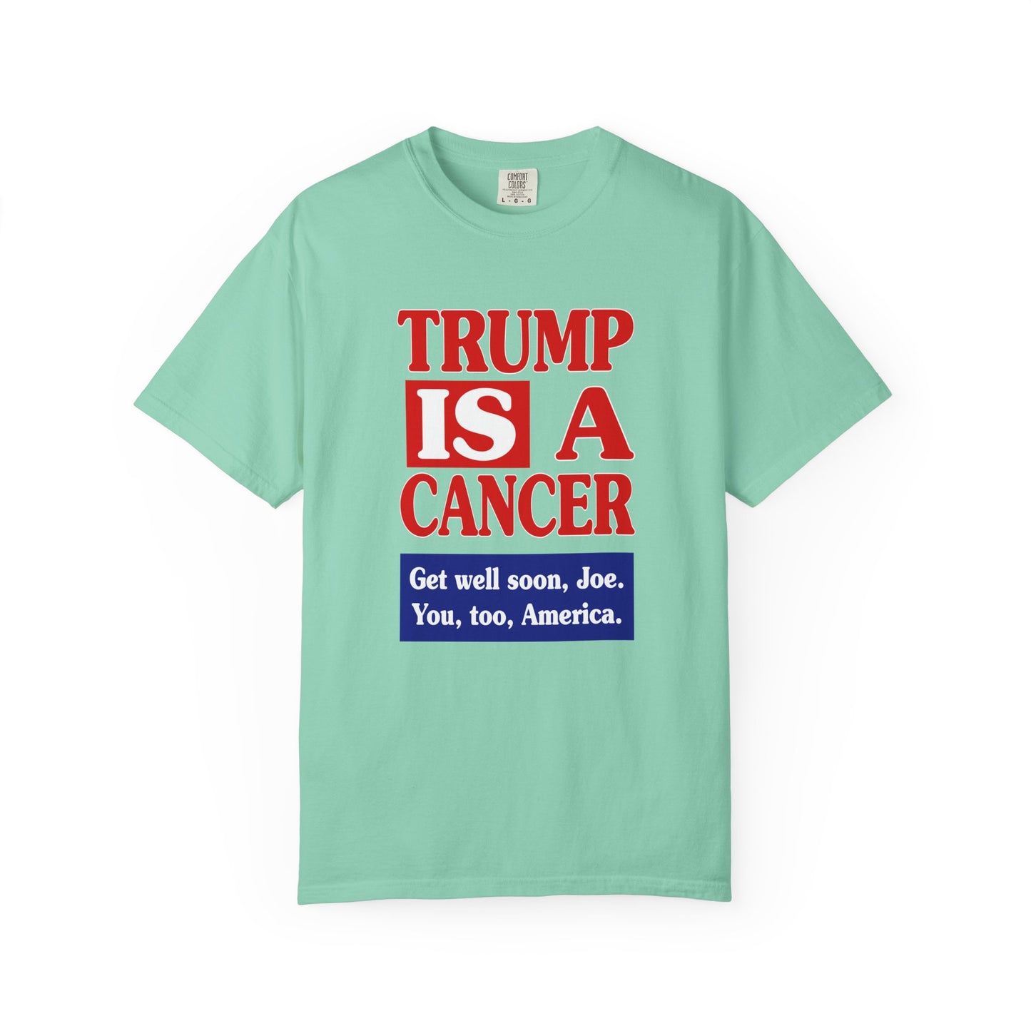 Trump is a Cancer - Unisex Garment-Dyed Tee for Activists