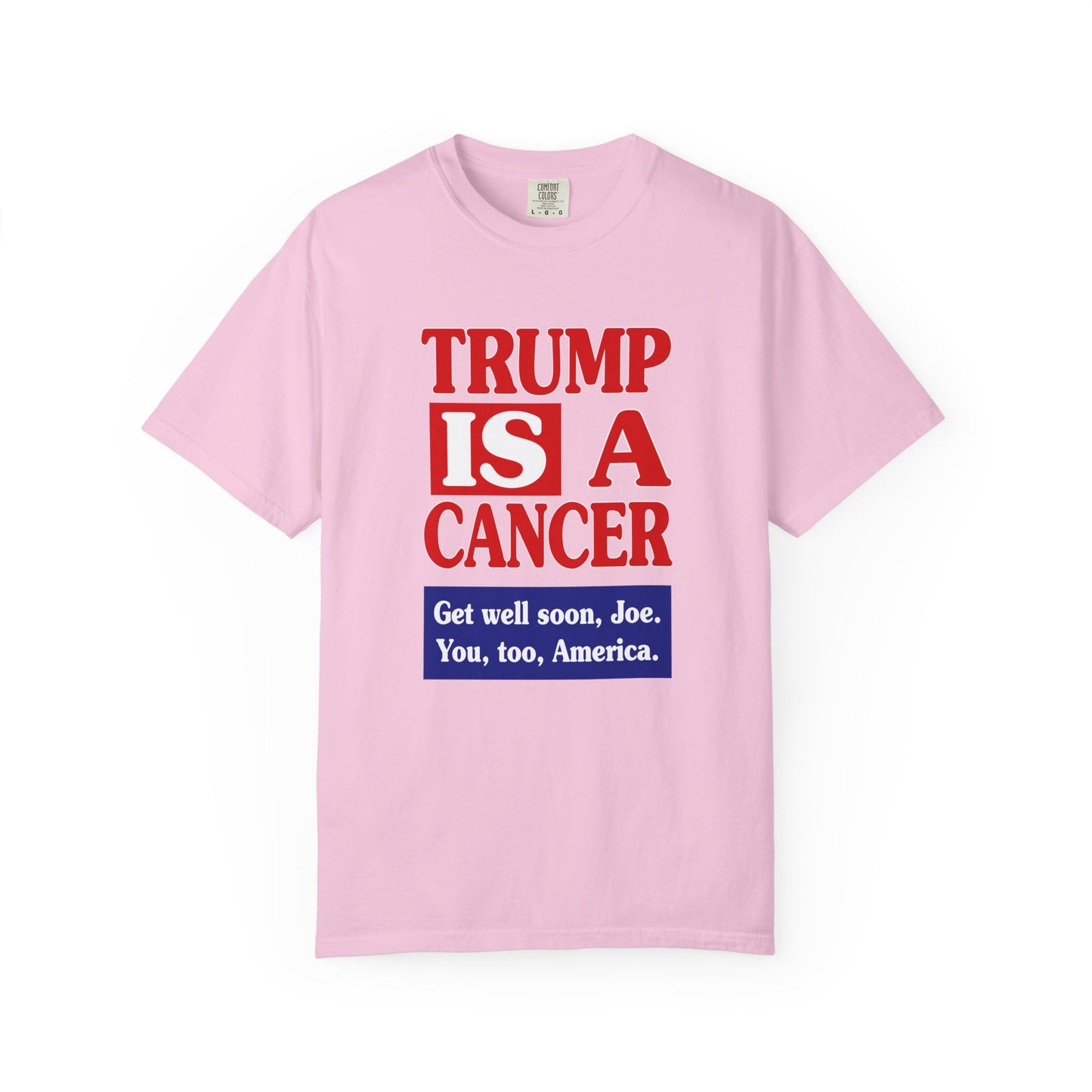 Trump is a Cancer - Unisex Garment-Dyed Tee for Activists