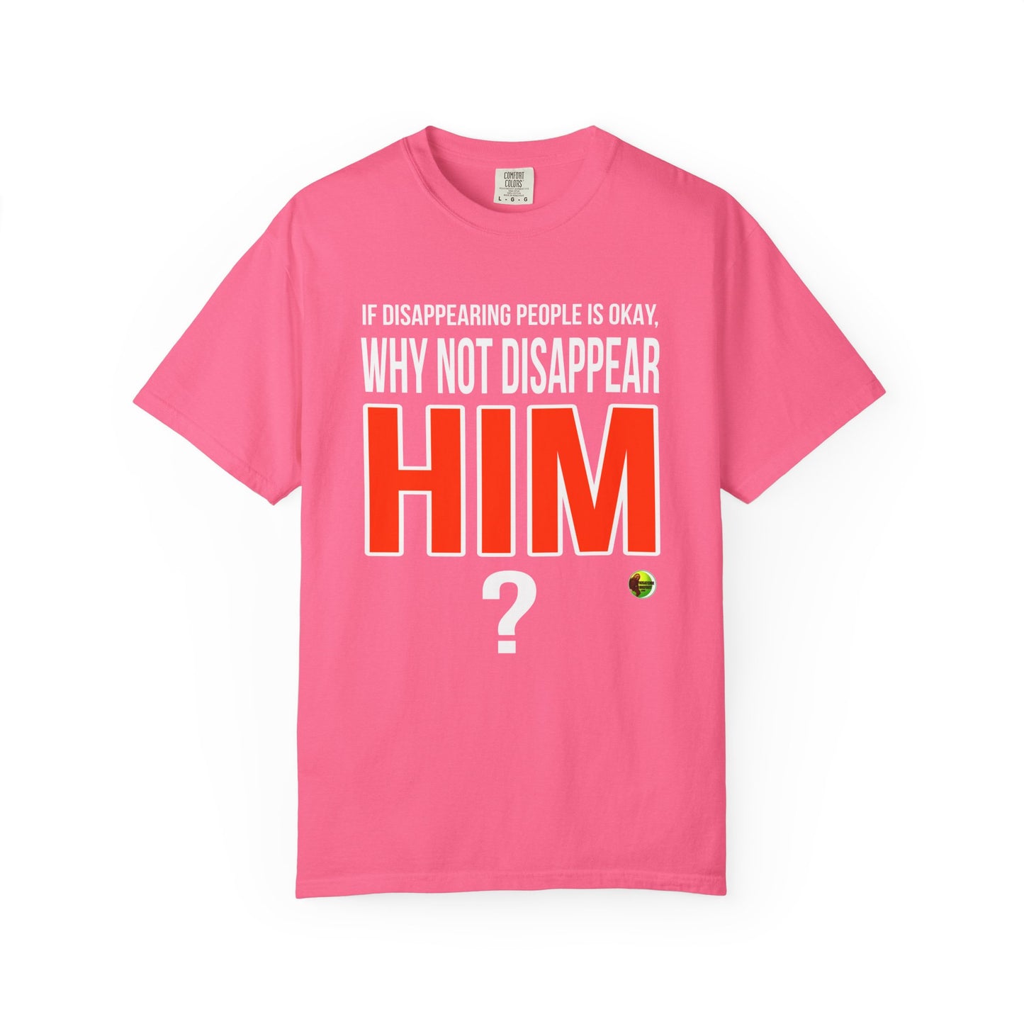 Disappear Him - Unisex Garment-Dyed Tee for Activists