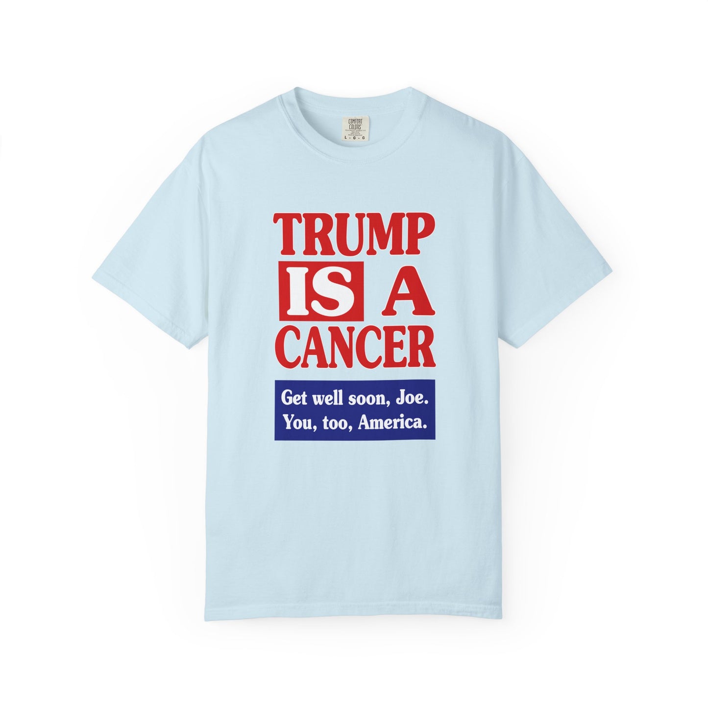 Trump is a Cancer - Unisex Garment-Dyed Tee for Activists