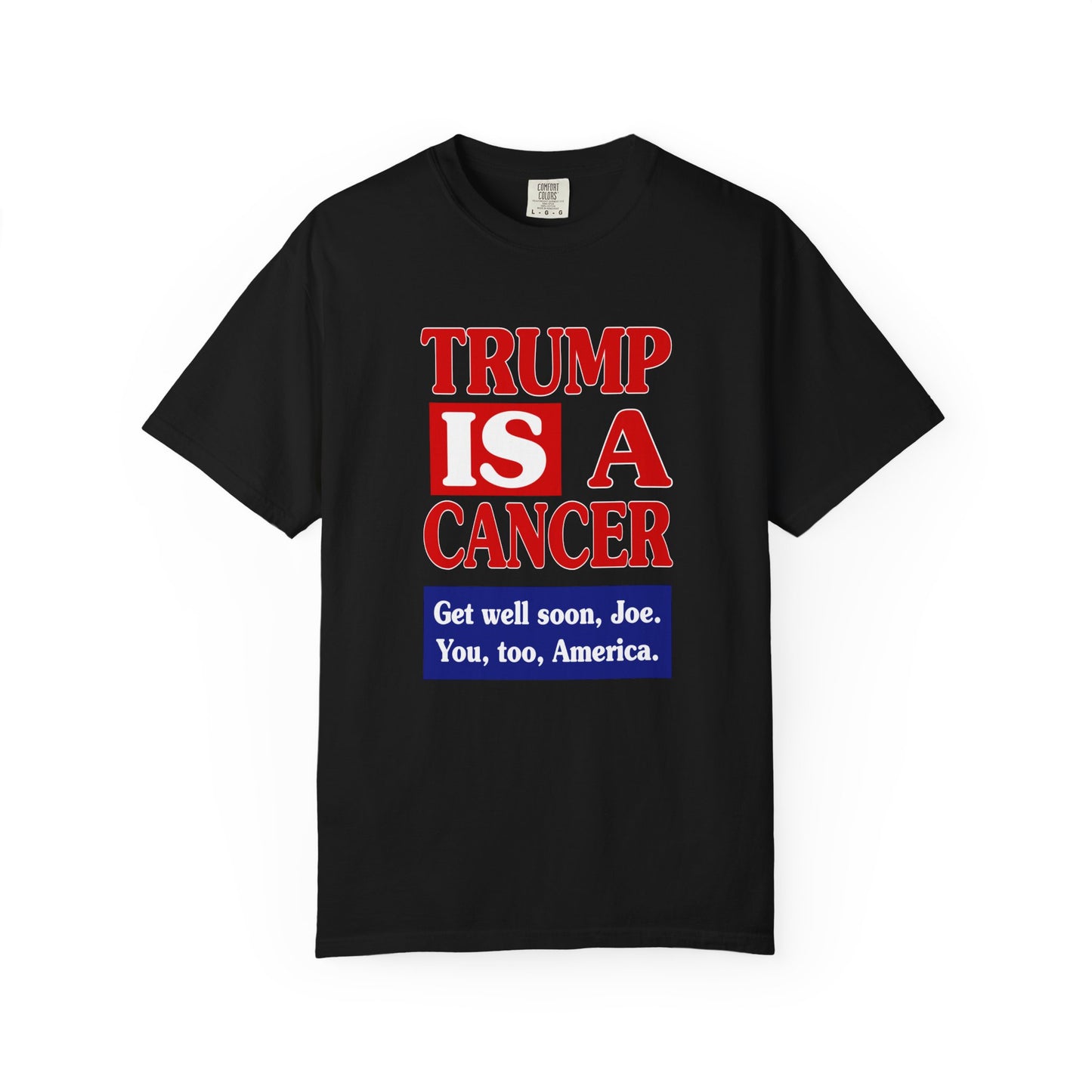 Trump is a Cancer - Unisex Garment-Dyed Tee for Activists