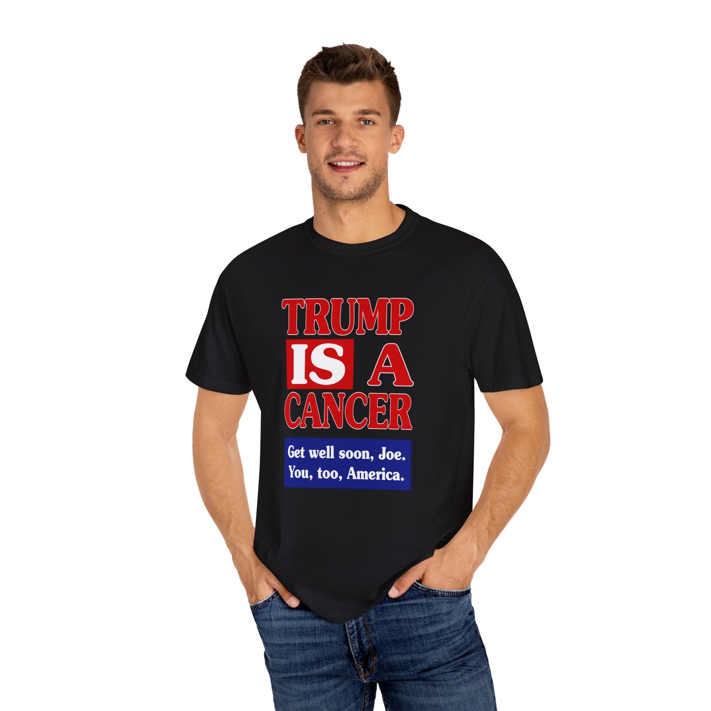 Trump is a Cancer - Unisex Garment-Dyed Tee for Activists