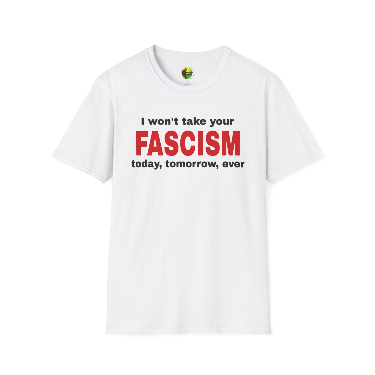 I Won't Take Your Fascism Unisex Softstyle T-Shirt