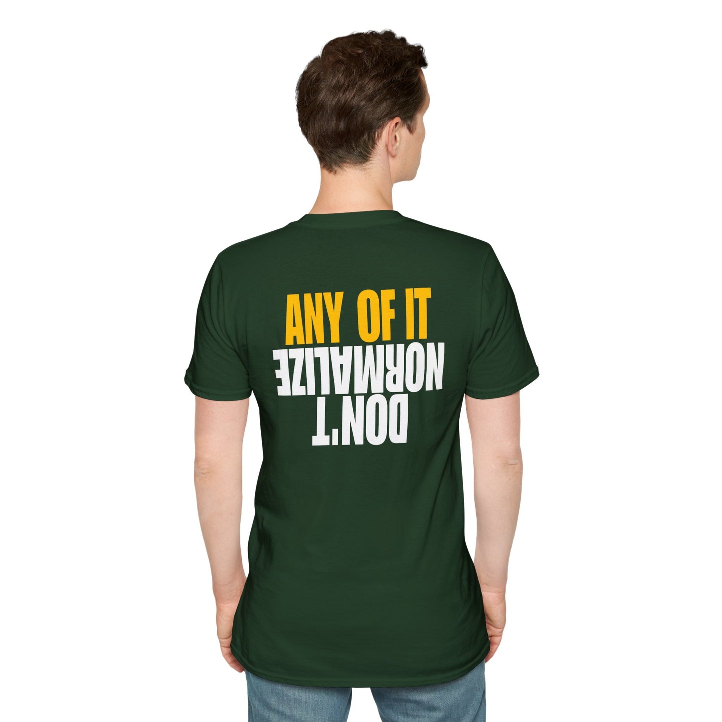 Don't Normalize Unisex Softstyle T-Shirt