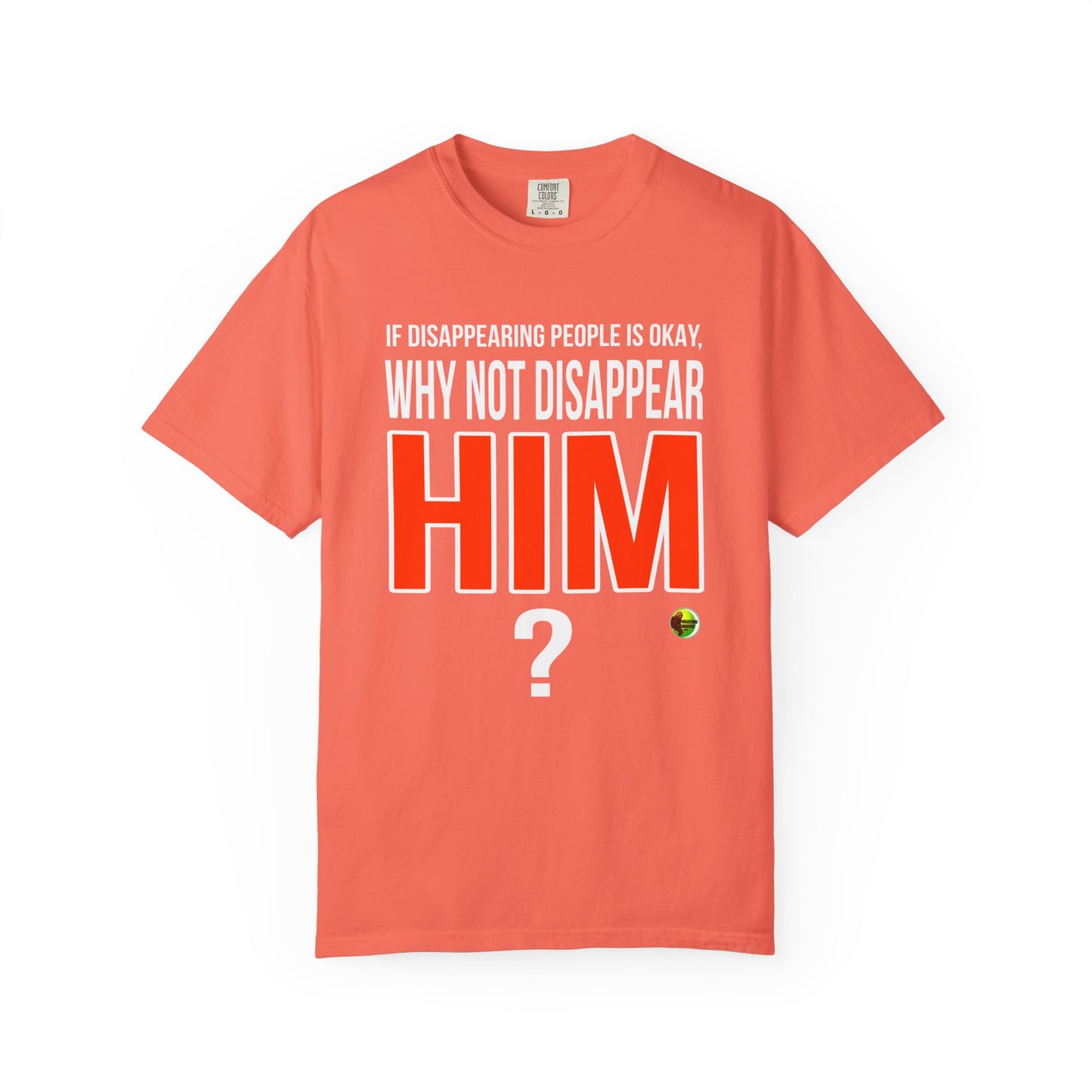 Disappear Him - Unisex Garment-Dyed Tee for Activists