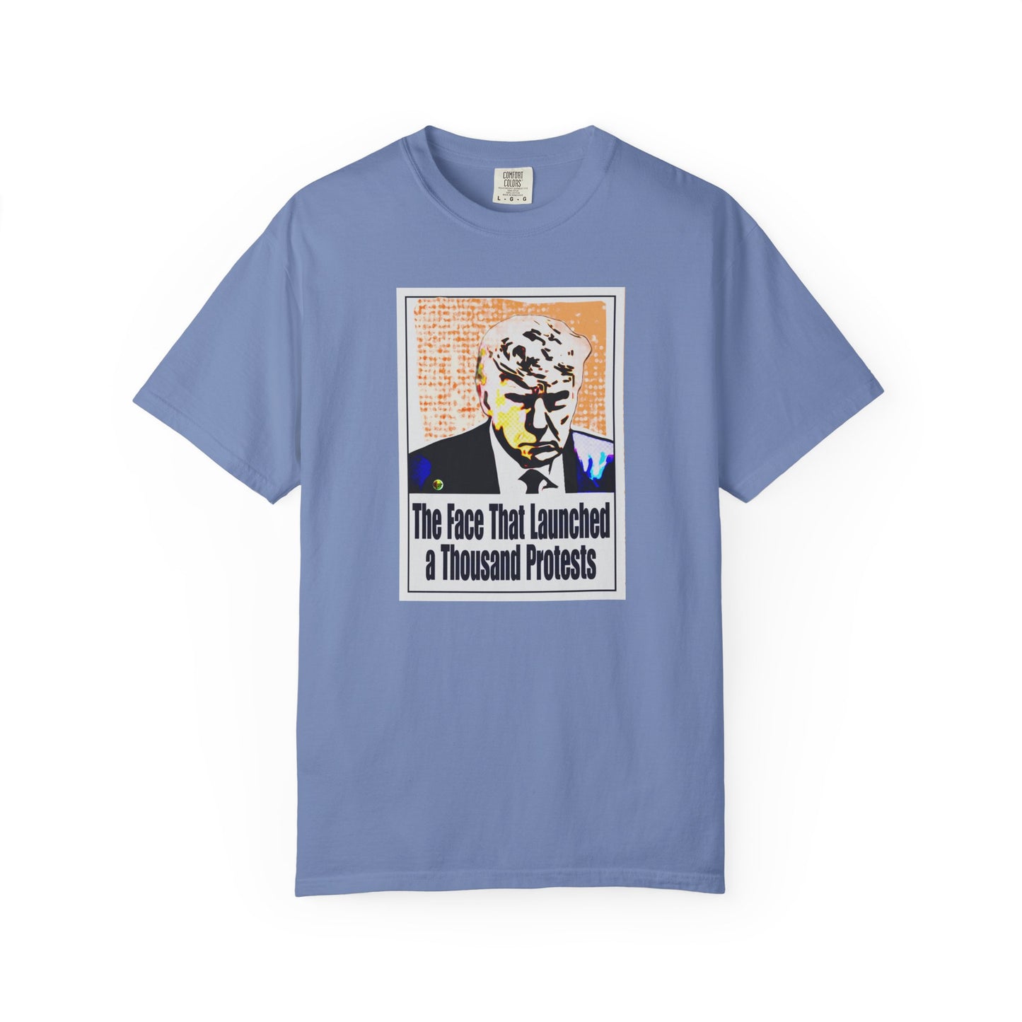 Unisex Garment-Dyed T-shirt - "The Face That Launched A Thousand Protests"