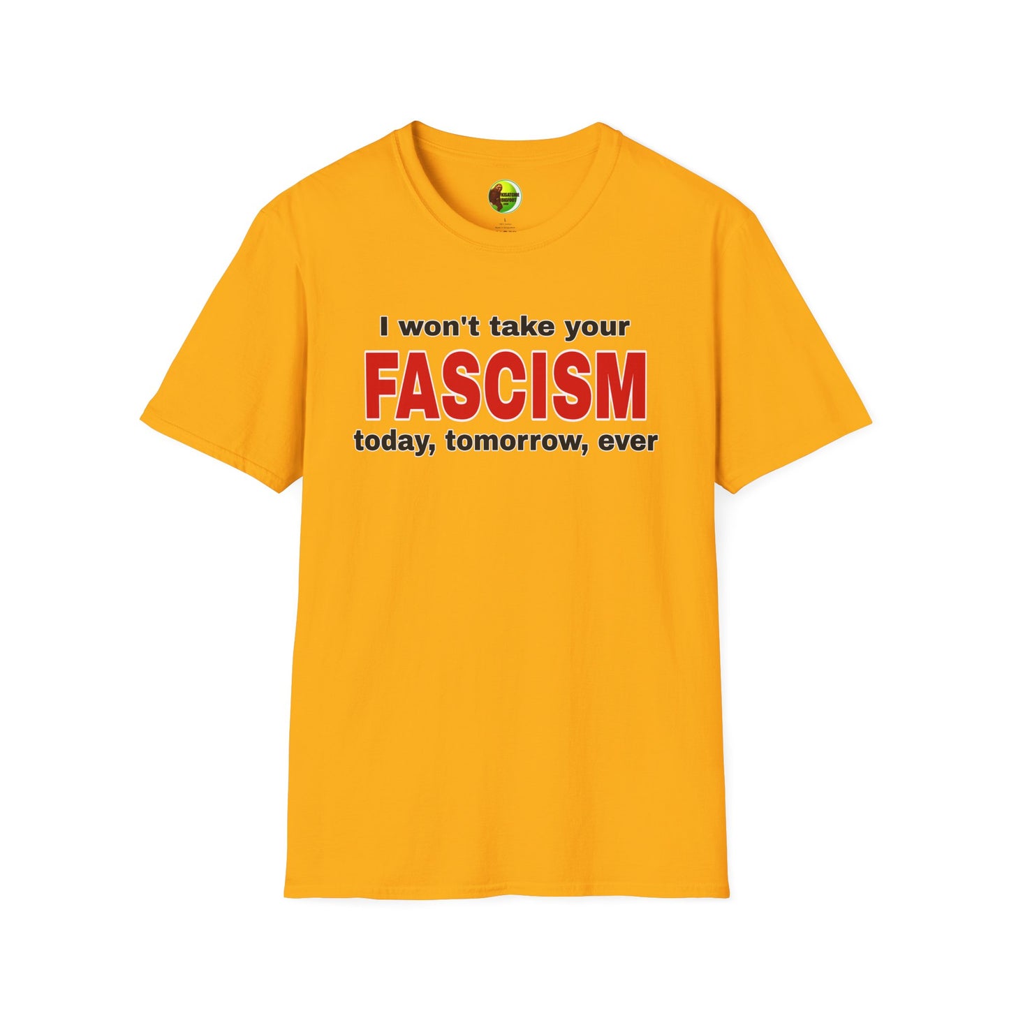 I Won't Take Your Fascism Unisex Softstyle T-Shirt