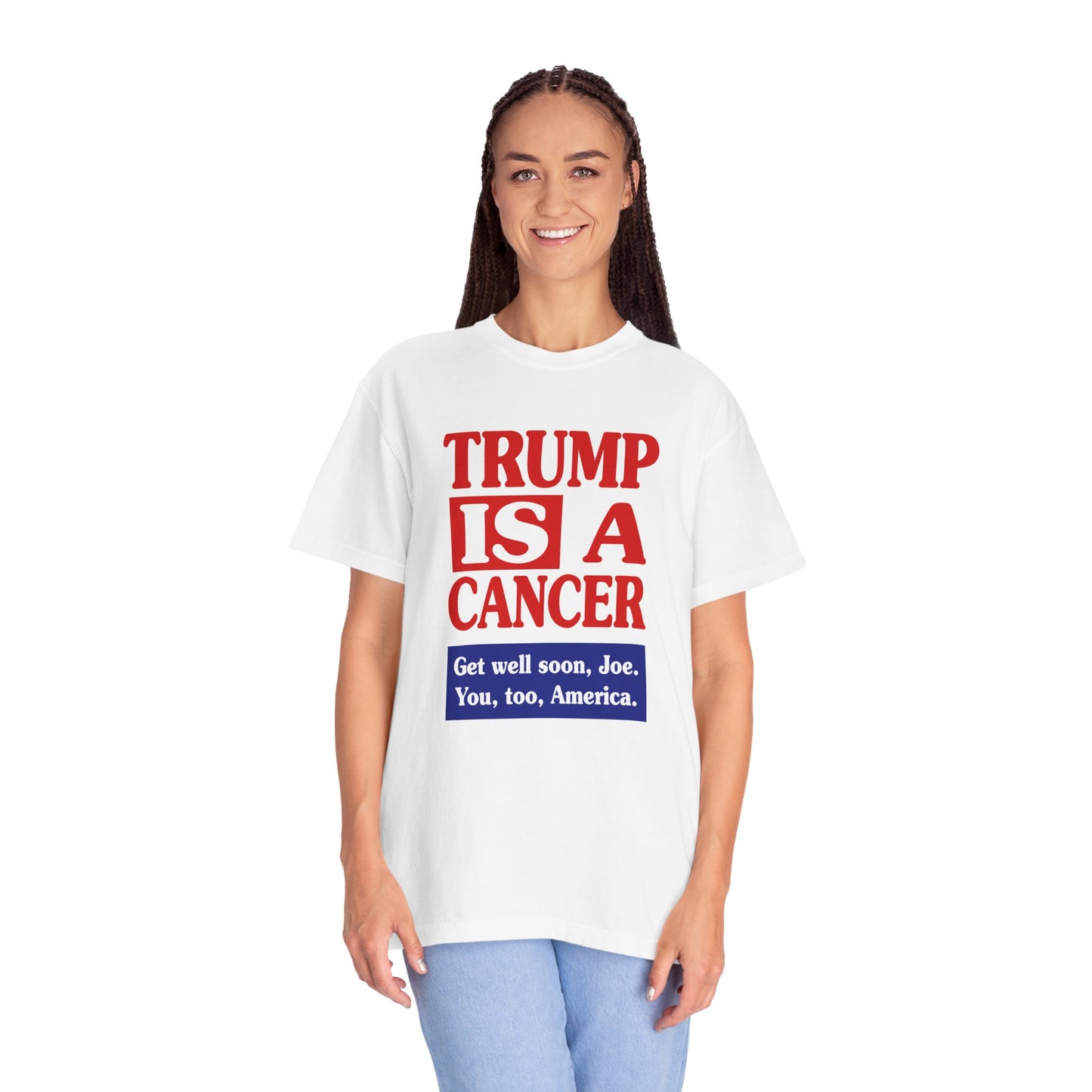 Trump is a Cancer - Unisex Garment-Dyed Tee for Activists