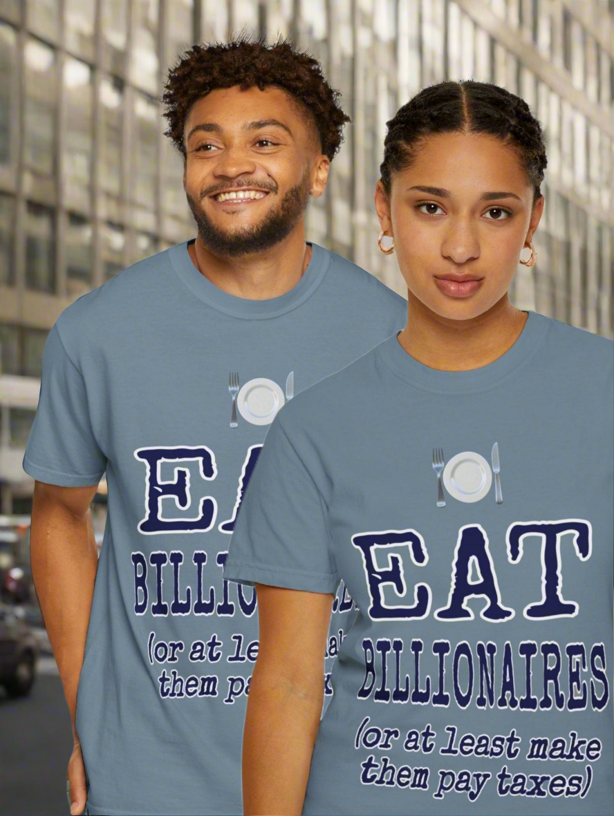 "Eat Billionaires" T-Shirt - Unisex Garment-Dyed Tee for Activists