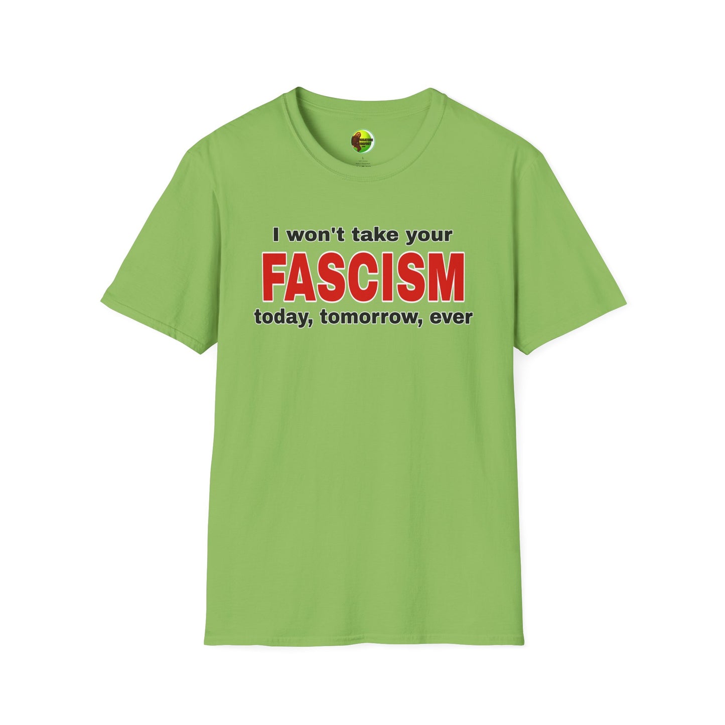 I Won't Take Your Fascism Unisex Softstyle T-Shirt