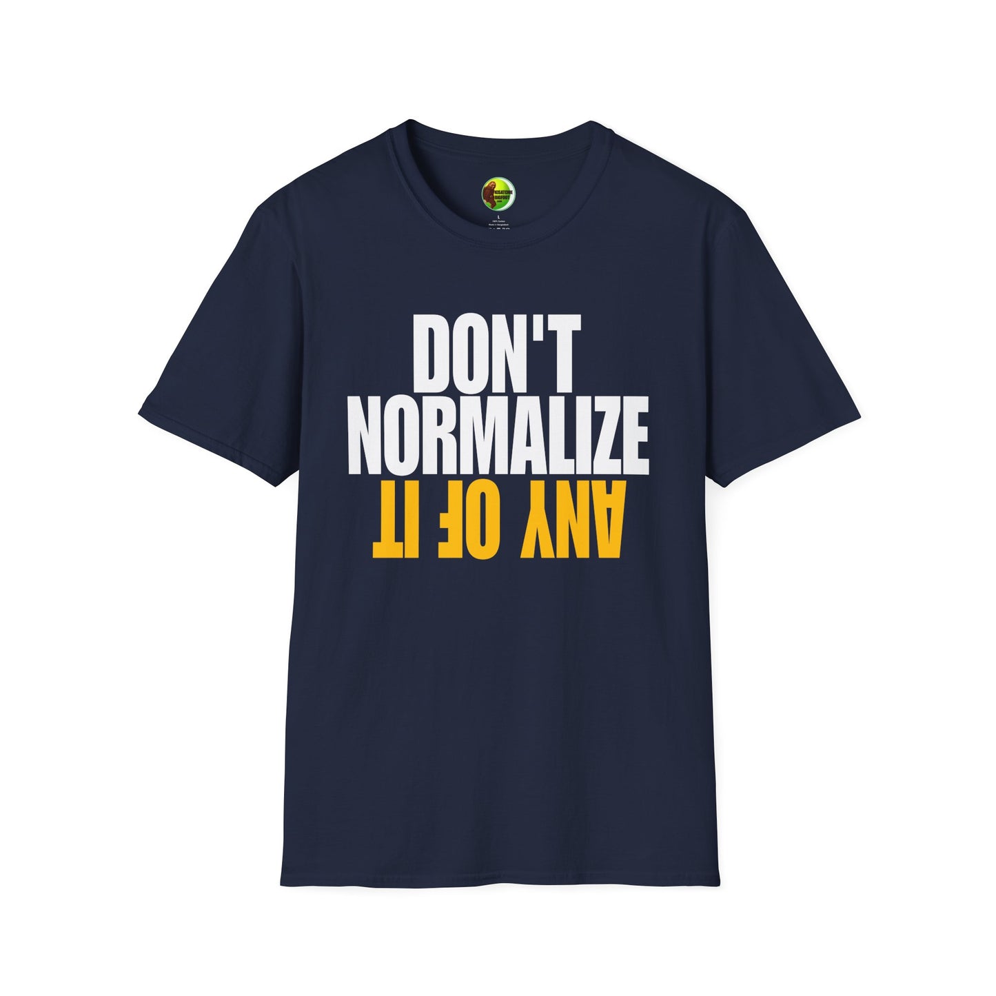 Don't Normalize Unisex Softstyle T-Shirt