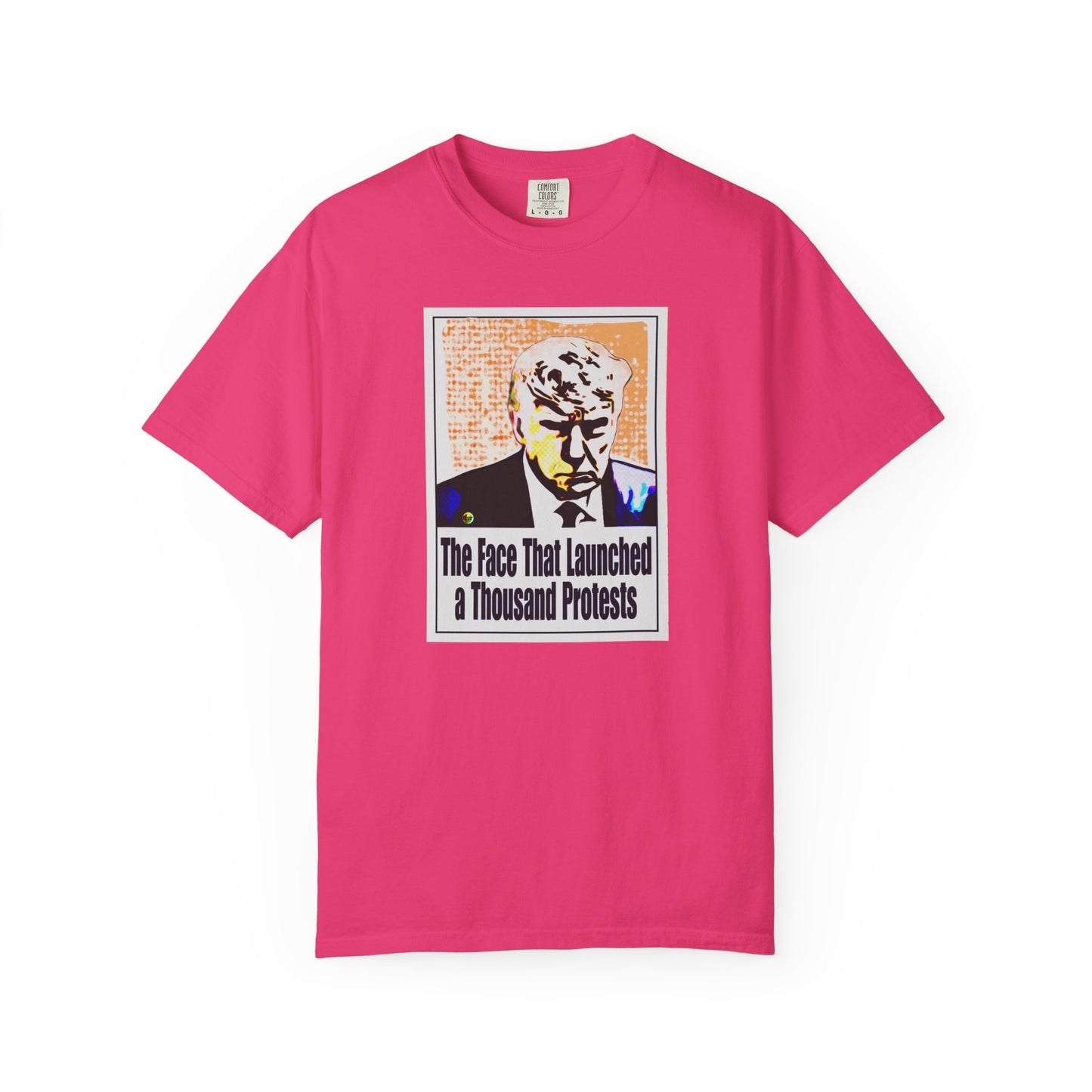 Unisex Garment-Dyed T-shirt - "The Face That Launched A Thousand Protests"