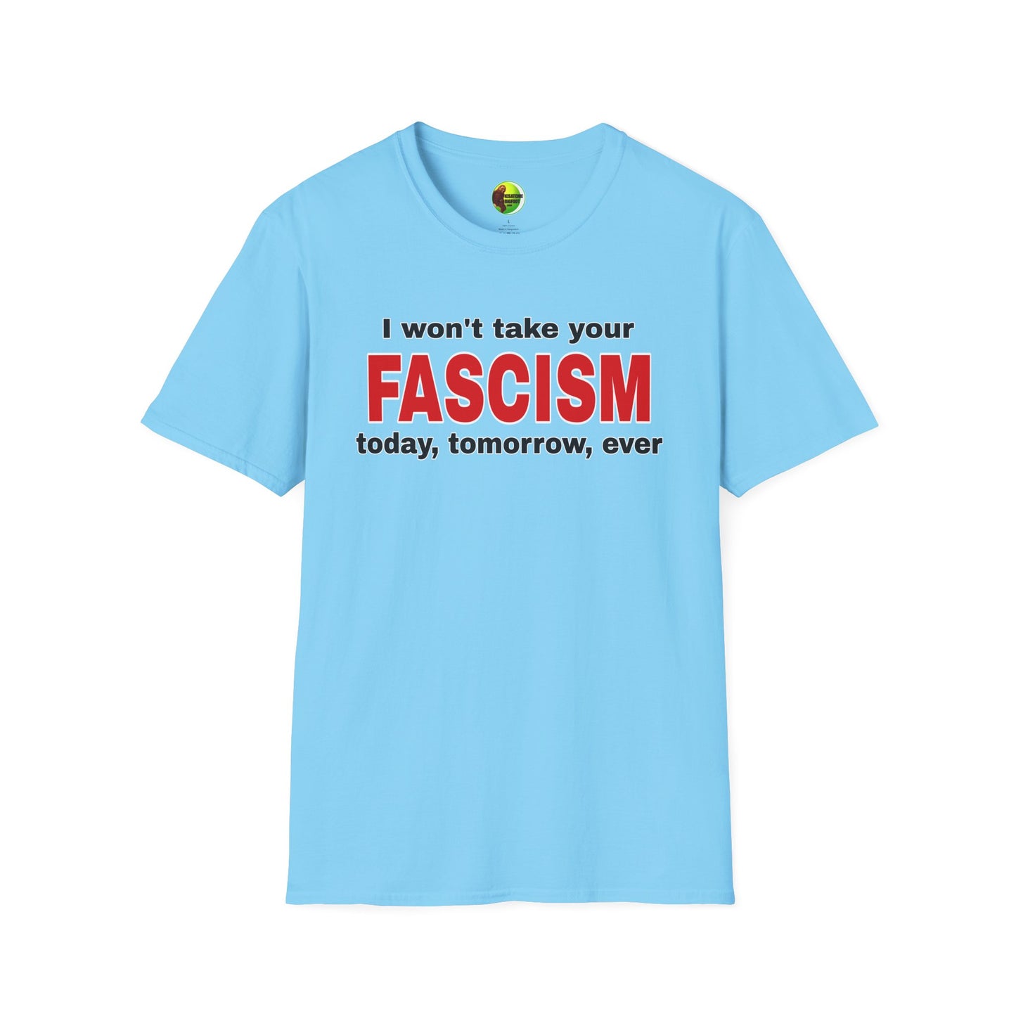 I Won't Take Your Fascism Unisex Softstyle T-Shirt