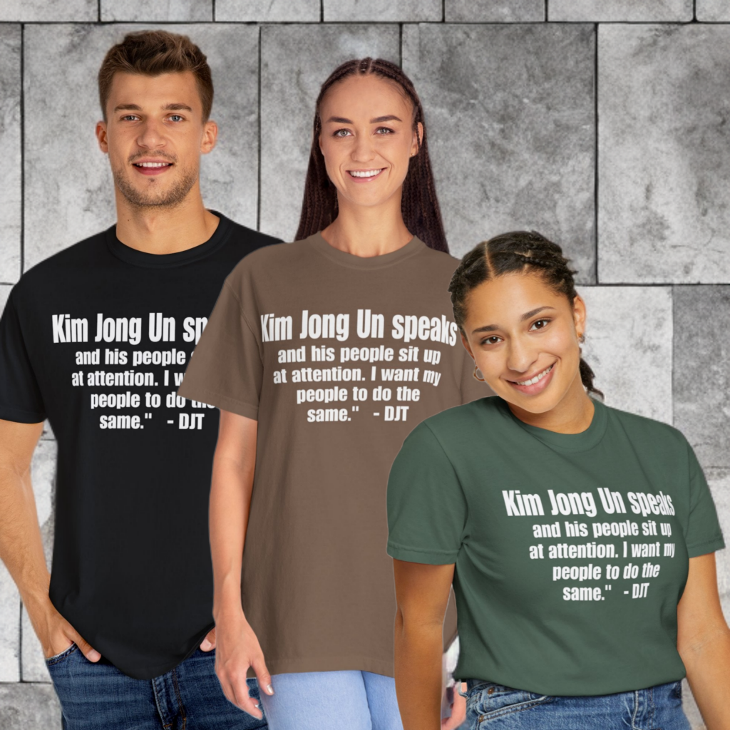 Kim Jong Un Unisex Garment-Dyed Tee for Activists